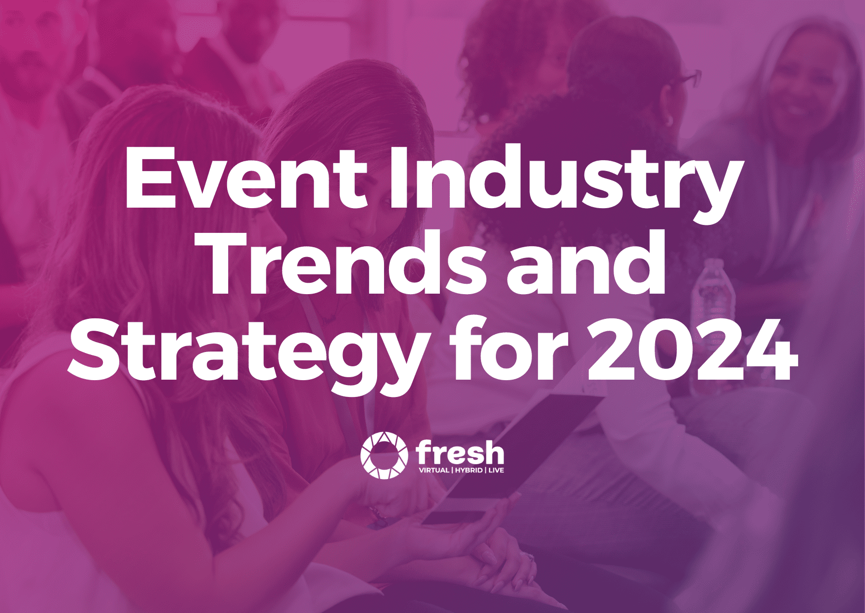 5 Key Trends and Strategies Shaping the Event Industry in 2024