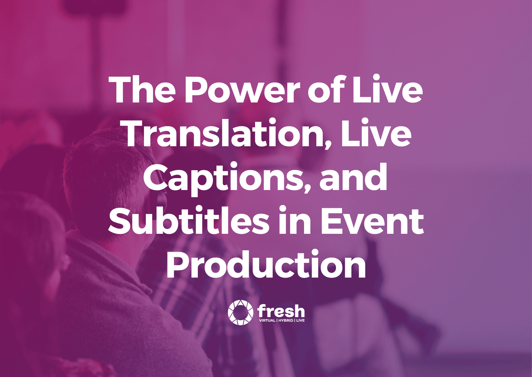 Live subtitles, Live captions, Translation, Event production, conferences