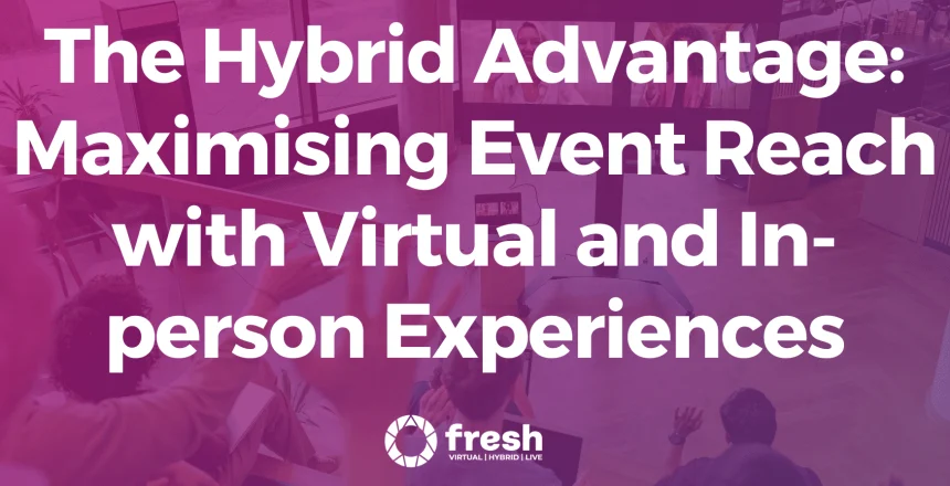 Maximising Event Reach with Virtual and In-Person Experiences