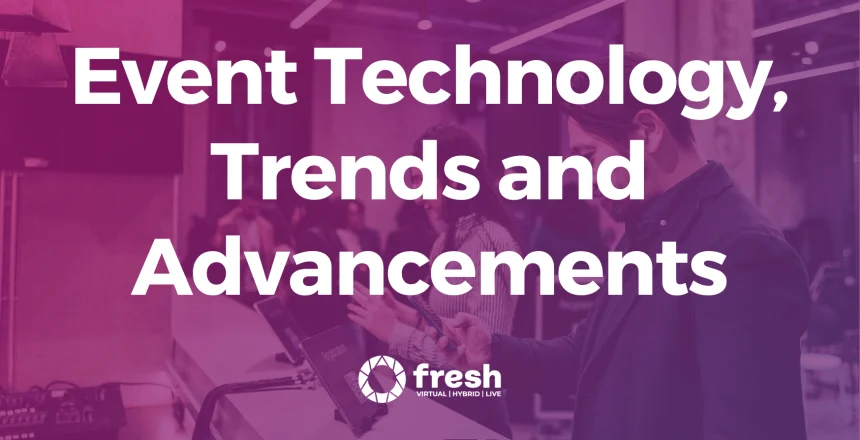 Exploring the Latest Event Technology Trends and Advancements for Engaging and Memorable Experiences