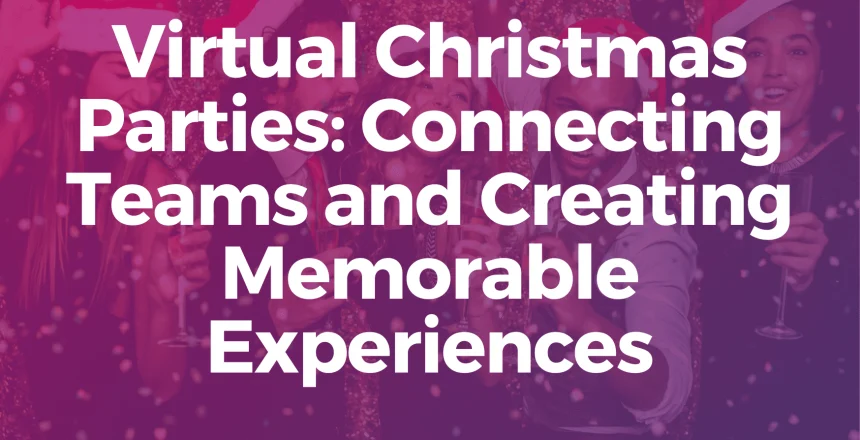 Virtual Christmas Parties: Connecting Teams and Creating Memorable Experiences