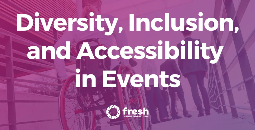 The Importance of Diversity, Inclusion, and Accessibility in Events: Creating Engaging and Inclusive Experiences