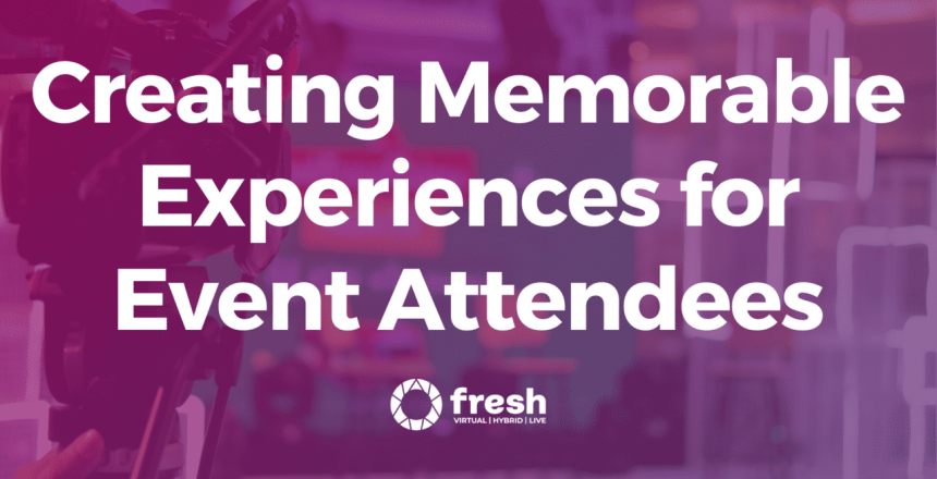 Creating Memorable Experiences